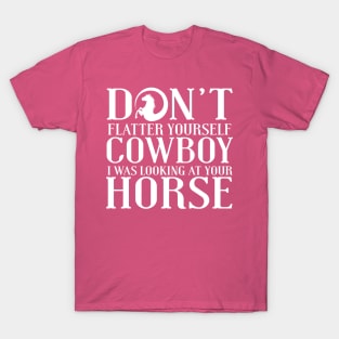 Don't Flatter Yourself Cowboy T-Shirt